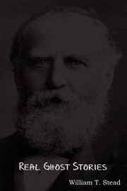 Real Ghost Stories, Stead William Thomas