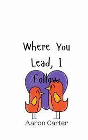 Where You Lead, I Follow, Carter Aaron