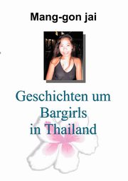 Geschichten um Bargirls in Thailand, Mang-gon Jai