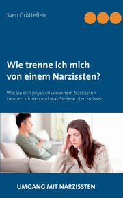 Wie trenne ich mich von einem Narzissten?, Grttefien Sven