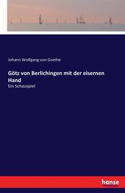 Gtz von Berlichingen mit der eisernen Hand, Goethe Johann Wolfgang von