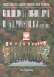 ksiazka tytu: Genaraowie i admiraowie III Rzeczypospolitej 1989 -2002 autor: Jdrzejko Mariusz, Krogulski Mariusz Lesaw, Paszkowski Marek