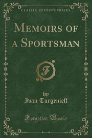 ksiazka tytu: Memoirs of a Sportsman (Classic Reprint) autor: Turgenieff Ivan