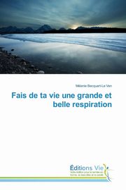 ksiazka tytu: Fais de ta vie une grande et belle respiration autor: BECQUARTLE VEN-M