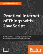 Practical Internet of Things with JavaScript, Ravulavaru Arvind
