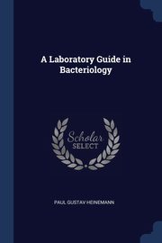 A Laboratory Guide in Bacteriology, Heinemann Paul Gustav