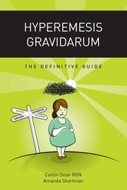 Hyperemesis Gravidarum - The Definitive Guide, Dean Caitlin