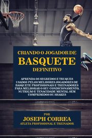 ksiazka tytu: Criando o Jogador de Basquete Definitivo autor: Correa Joseph