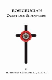 Rosicrucian Questions and Answers, Lewis H. Spencer