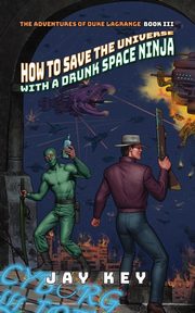 How to Save the Universe with a Drunk Space Ninja, Key Jay
