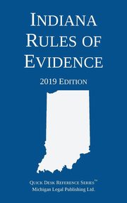 Indiana Rules of Evidence; 2019 Edition, Michigan Legal Publishing Ltd.