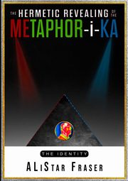The Hermetic Revealing of the Metaphor-i-Ka, fraser alistair