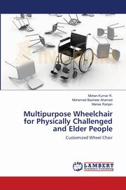 Multipurpose Wheelchair for Physically Challenged and Elder People, R. Mohan Kumar