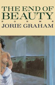 The End of Beauty, Graham Jorie