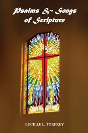 Psalms & Songs of Scripture, Turfrey Lucille L.