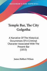 Temple Bar, The City Golgotha, Wilson James Holbert