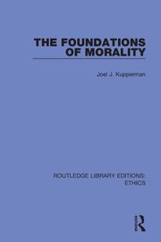 The Foundations of Morality, Kupperman Joel J.