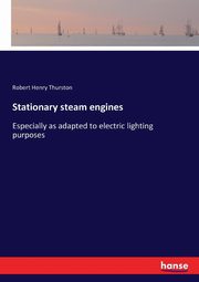 Stationary steam engines, Thurston Robert Henry