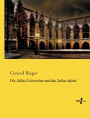 ksiazka tytu: Die Julius-Universitt und das Julius-Spital autor: Rieger Conrad