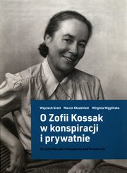 O Zofii Kossak w konspiracji i prywatnie, Grott Wojciech, Kodziski Marcin, Wgliska Wirginia