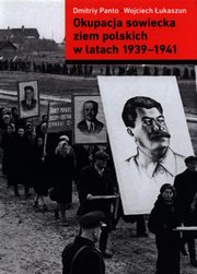 ksiazka tytu: Okupacja sowiecka ziem polskich w latach 1939-1941 autor: Panto Dmitriy, ukaszum Wojciech