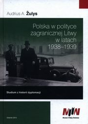 Polska w polityce zagranicznej Litwy w latach 1938-1939, ulys Audrius A.