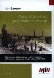 ksiazka tytu: Praca przymusowa pod znakiem swastyki autor: Spoerer Mark