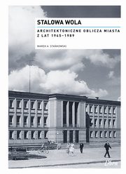 Stalowa Wola Architektoniczne oblicza miasta z lat  1945-1989, Stakowski Marek Adam