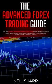 The Advanced Forex Trading Guide, Sharp Neil