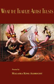 What the Trapeze Artist Trusts, Albrecht Malaika King