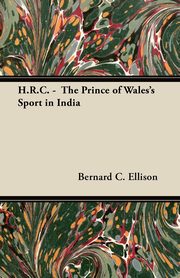 H.R.C. -  The Prince of Wales's Sport in India, Ellison Bernard C.