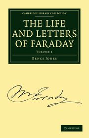 The Life and Letters of Faraday - Volume 1, Jones Bence