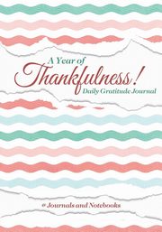ksiazka tytu: A Year of Thankfulness! Daily Gratitude Journal autor: @ Journals and Notebooks