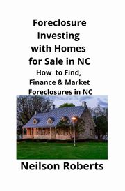 Foreclosure Investing  with Homes for Sale in NC, Roberts Neilson