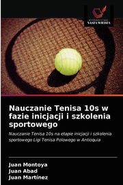 Nauczanie Tenisa 10s w fazie inicjacji i szkolenia sportowego, Montoya Juan