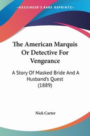 The American Marquis Or Detective For Vengeance, Carter Nick