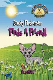 Grooty Fledermaus Finds A Friend!, Kruse D. L.