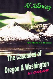 ksiazka tytu: The Cascades of Oregon and Washington autor: Allaway Al