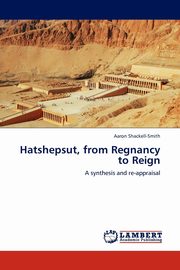 Hatshepsut, from Regnancy to Reign, Shackell-Smith Aaron