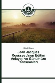 Jean Jacques Rousseau'nun E?itim Anlay?? ve Gnmze Yans?malar?, ktem Gnl