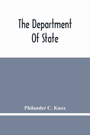 The Department Of State; Address Of Hon. Philander C. Knox Before The National Civic Federation, New York, N.Y., December 11, 1911, C. Knox Philander