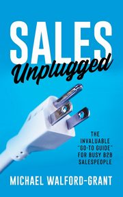 Sales Unplugged, Walford-Grant Michael