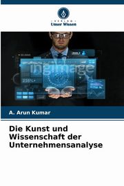 Die Kunst und Wissenschaft der Unternehmensanalyse, Kumar A. Arun