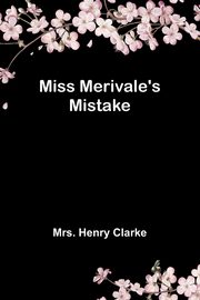 Miss Merivale's Mistake, Clarke Mrs. Henry