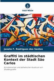 Graffiti im stdtischen Kontext der Stadt S?o Carlos, Santos Janete F. Rodrigues dos