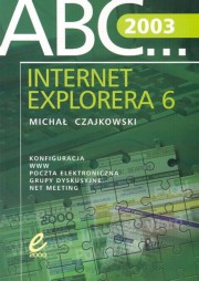 ksiazka tytu: ABC Internet Explorera 6.0 autor: Czajkowski Micha