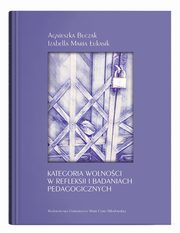 Kategoria wolnoci w refleksji i badaniach pedagogicznych, Buczak Agnieszka, ukasik Izabella Maria