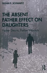 The Absent Father Effect on Daughters, Schwartz Susan E.