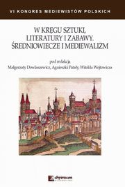 ksiazka tytu: W krgu sztuki literatury i zabawy redniowiecze i mediewalizm autor: 