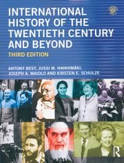 International History of the Twentieth Century and Beyond, Best Antony, Hanhimki Jussi M., MaioloJoseph A., Schulze Kirsten E.